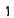 1
